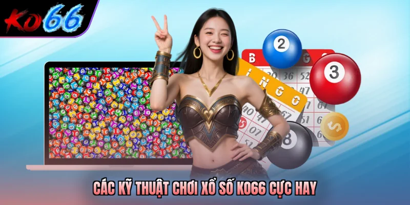 Các kỹ thuật chơi xổ số KO66 cực hay 