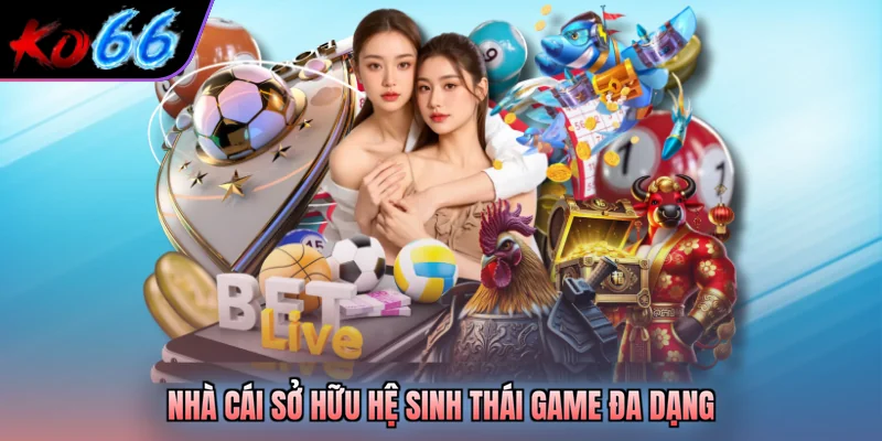 Nhà cái sở hữu hệ sinh thái game đa dạng