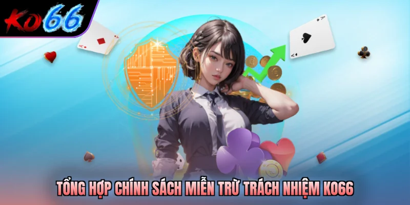 Tổng hợp chính sách miễn trừ trách nhiệm KO66